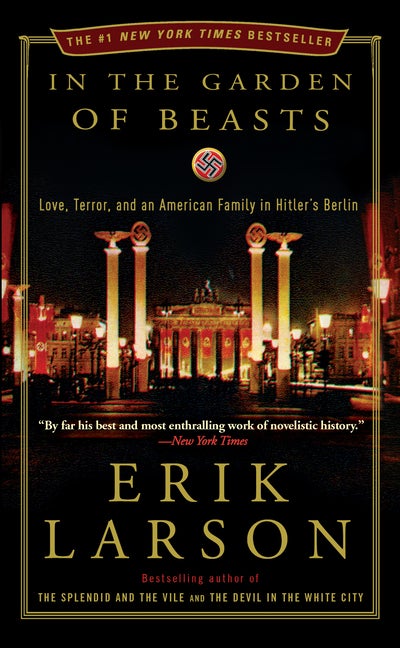 Item #355931 In the Garden of Beasts: Love, Terror, and an American Family in Hitler's Berlin....