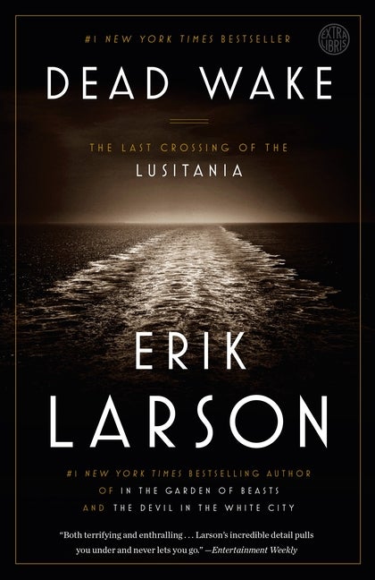 Item #431096 Dead Wake: The Last Crossing of the Lusitania. Erik Larson