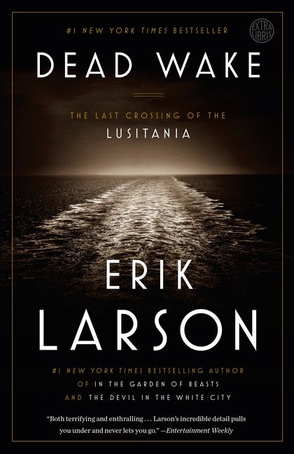 Item #320351 Dead Wake: The Last Crossing of the Lusitania. Erik Larson