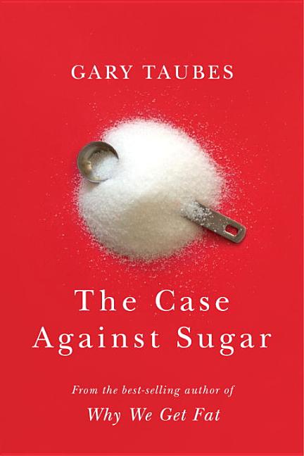 Item #321680 The Case Against Sugar. Gary Taubes