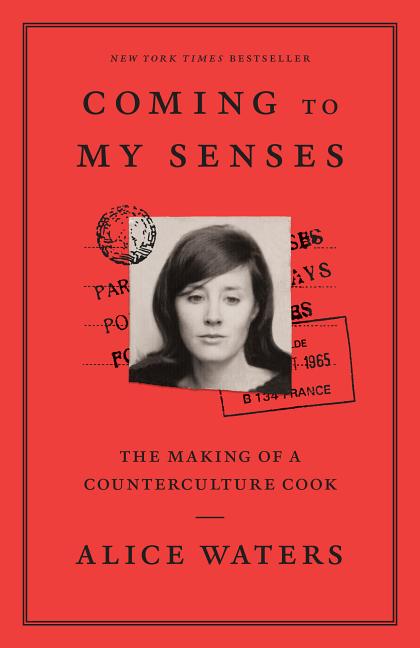 Item #321552 Coming to My Senses: The Making of a Counterculture Cook. Alice Waters
