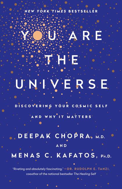 Item #336481 You Are the Universe: Discovering Your Cosmic Self and Why It Matters. Deepak Chopra M. D., Menas C., Kafatos Ph D.