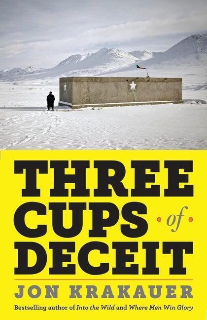 Item #330687 Three Cups of Deceit: How Greg Mortenson, Humanitarian Hero, Lost His Way....