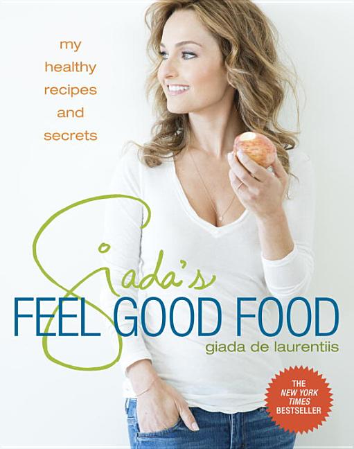 Item #315313 Giada's Feel Good Food: My Healthy Recipes and Secrets. Giada De Laurentiis