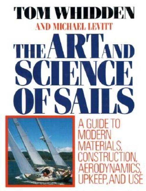 Item #234874 The Art and Science of Sails: A Guide to Modern Materials, Construction,...