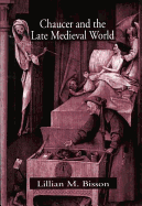Item #445044 Chaucer and the Late Medieval World. Chaucer, Lillian M. Bisson