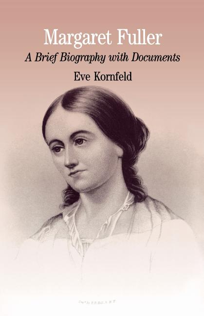 Item #81402 Margaret Fuller: A Brief Biography with Documents (Bedford Series in History &...