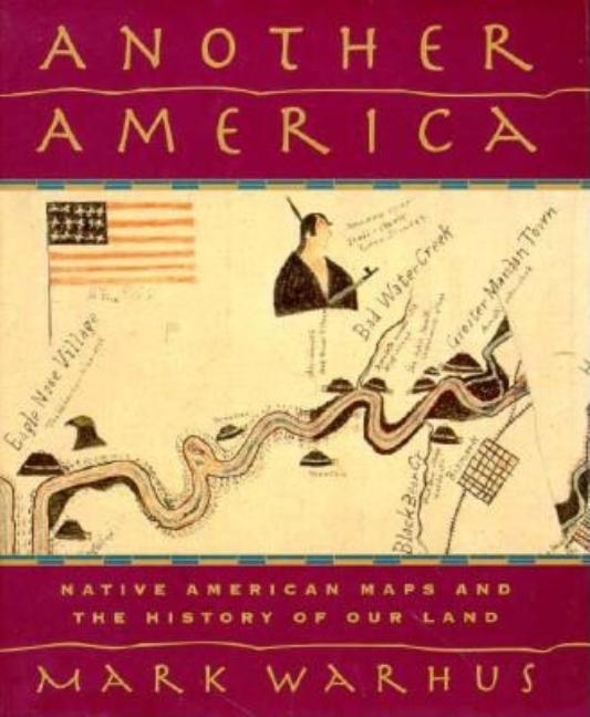 Item #337280 Another America: Native American Maps and the History of Our Land. Mark Warhus