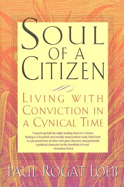 Item #260069 Soul of a Citizen: Living With Conviction in a Cynical Time. Paul Rogat Loeb
