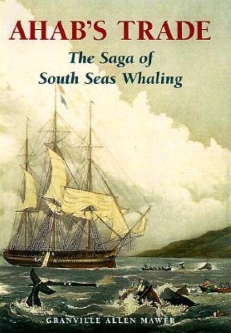 Item #262350 Ahab's Trade: The Saga of South Sea Whaling. G. A. Mawer