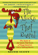 Item #344975 The Moose That Roared: The Story of Jay Ward, Bill Scott, a Flying Squirrel, and a...