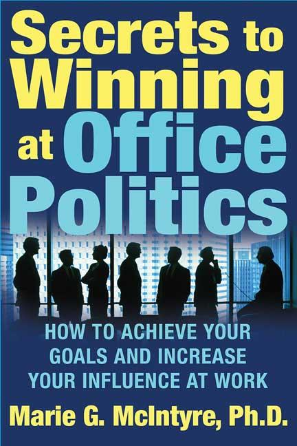 Item #247401 Secrets to Winning at Office Politics: How to Achieve Your Goals and Increase Your...