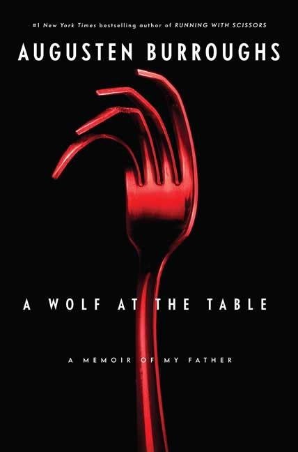 Item #313106 A Wolf at the Table: A Memoir of My Father. Augusten Burroughs