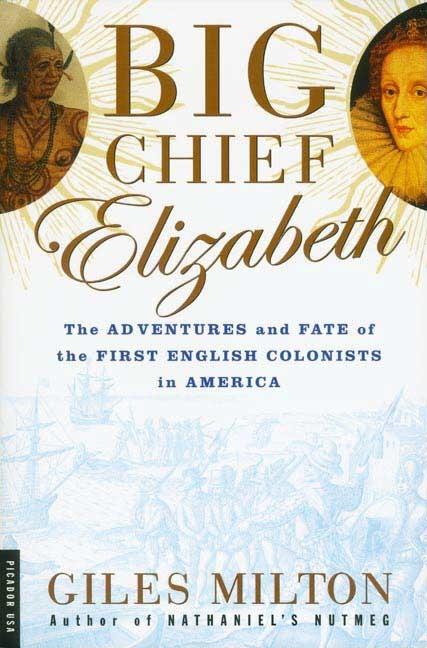 Item #235588 Big Chief Elizabeth: The Adventures and Fate of the First English Colonists in...
