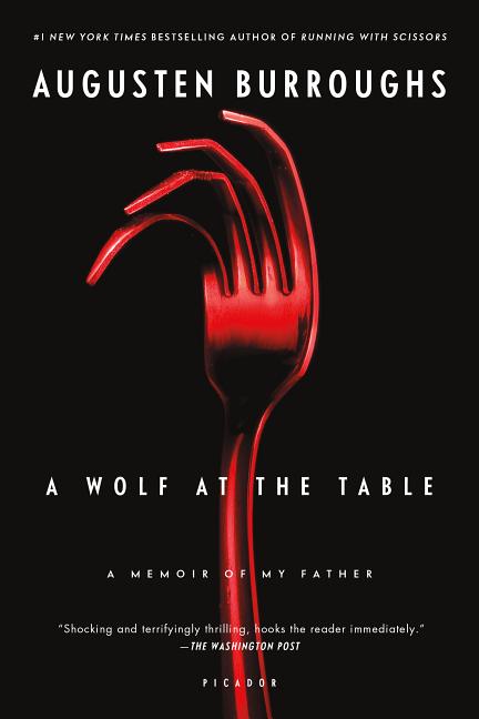 Item #293221 A Wolf at the Table: A Memoir of My Father. Augusten Burroughs