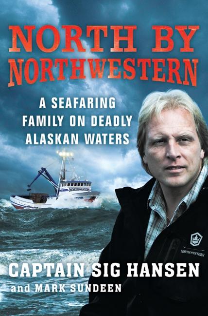 Item #260614 North by Northwestern: A Seafaring Family on Deadly Alaskan Waters. Mark Sundeen Sig...