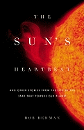 Item #340634 The Sun's Heartbeat: And Other Stories from the Life of the Star That Powers Our...