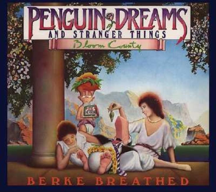 Item #235706 Penguin Dreams and Stranger Things (A Bloom County Book). Berke Breathed