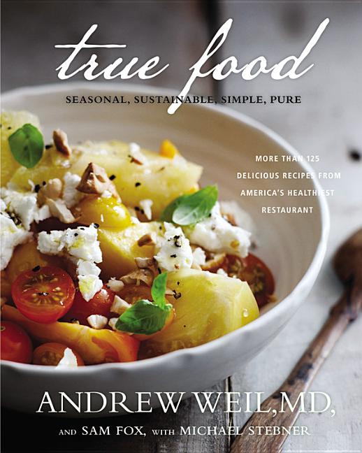 Item #242078 True Food: Seasonal, Sustainable, Simple, Pure. Sam Fox Andrew Weil