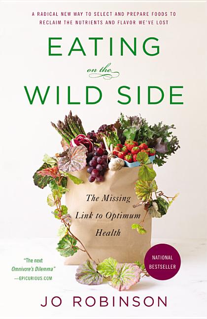 Item #299466 Eating on the Wild Side: The Missing Link to Optimum Health. Jo Robinson