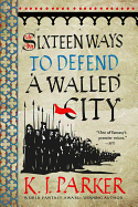 Item #348619 Sixteen Ways to Defend a Walled City. K. J. Parker