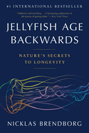 Item #352051 Jellyfish Age Backwards: Nature's Secrets to Longevity. Nicklas Brendborg