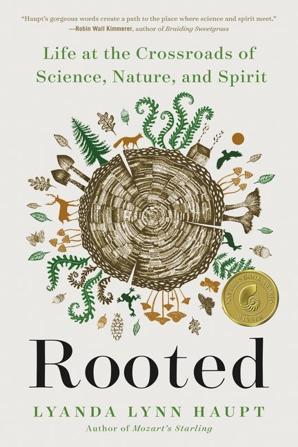 Item #337703 Rooted: Life at the Crossroads of Science, Nature, and Spirit. Lyanda Lynn Haupt