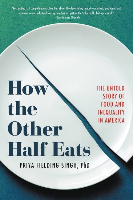 Item #349956 How the Other Half Eats: The Untold Story of Food and Inequality in America. Priya...