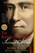 Item #343695 The Revolutionary: Samuel Adams. Stacy Schiff