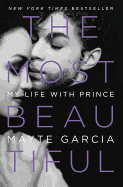Item #344660 The Most Beautiful: My Life with Prince. Prince, Mayte Garcia