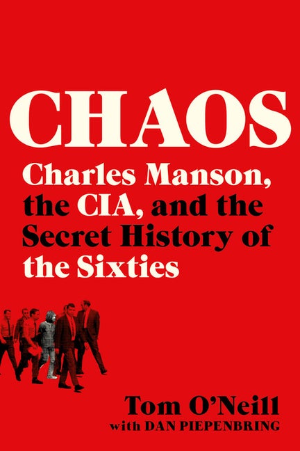Item #340870 Chaos: Charles Manson, the CIA, and the Secret History of the Sixties. Tom O'Neill