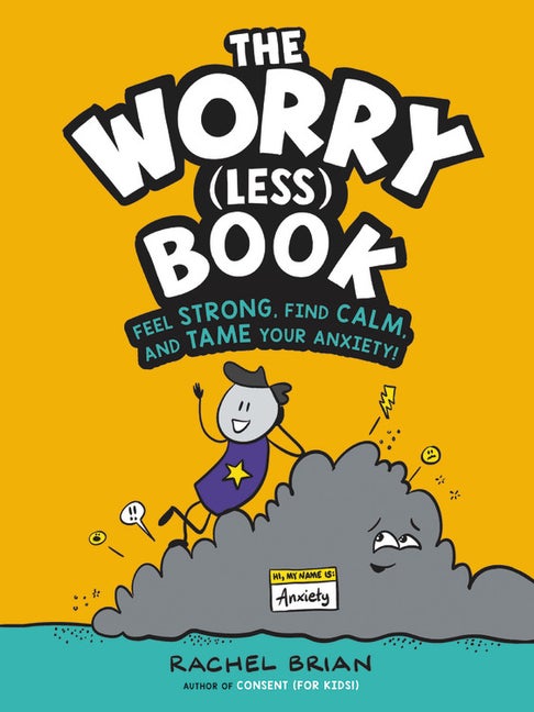 Item #303543 The Worry (Less) Book: Feel Strong, Find Calm, and Tame Your Anxiety! Rachel Brian