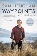 Item #352842 Waypoints: My Scottish Journey. Sam Heughan