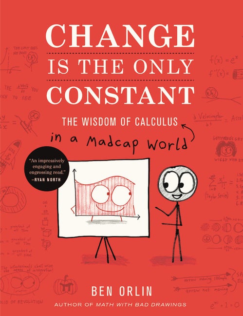 Item #323319 Change Is the Only Constant: The Wisdom of Calculus in a Madcap World. Ben Orlin