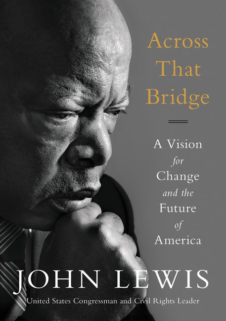 Item #321226 Across That Bridge: A Vision for Change and the Future of America. John Lewis