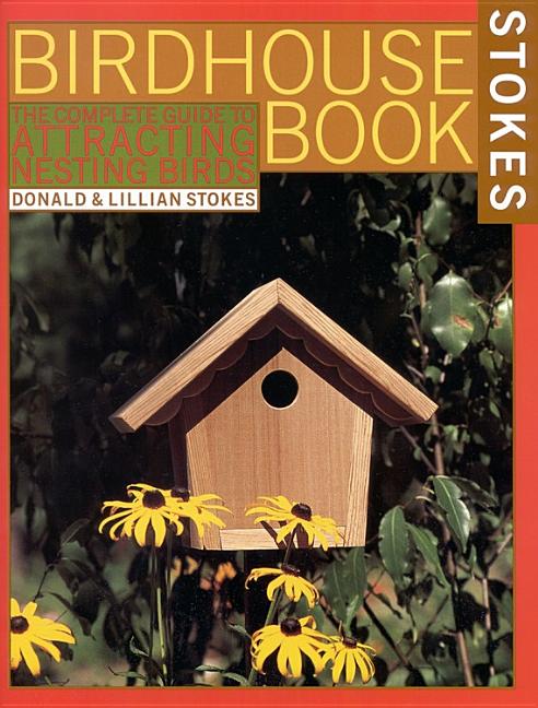 Item #249287 The Complete Birdhouse Book: The Easy Guide to Attracting Nesting Birds. Lillian...