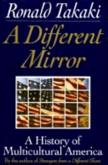 Item #268485 A Different Mirror: A History of Multicultural America. Ronald Takaki