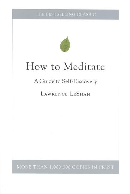 Item #277452 How to Meditate: A Guide to Self-Discovery. Lawrence LeShan