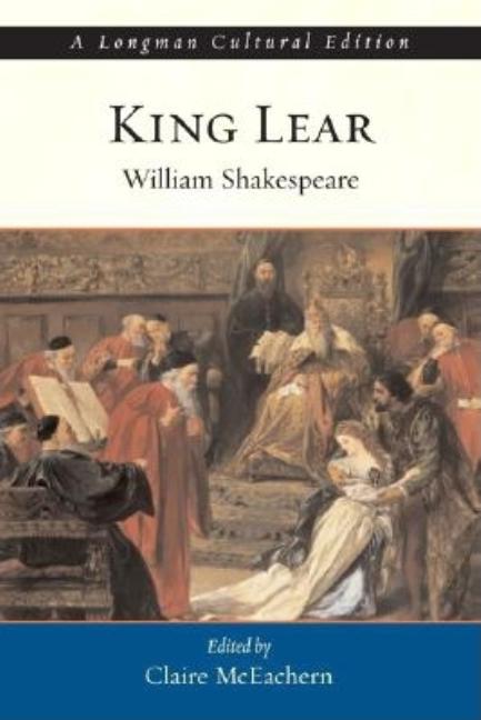 Item #302526 King Lear, A Longman Cultural Edition. William Shakespeare, Claire, McEachern