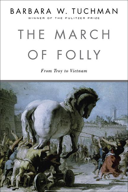 Item #326248 The March of Folly: From Troy to Vietnam. Barbara W. Tuchman