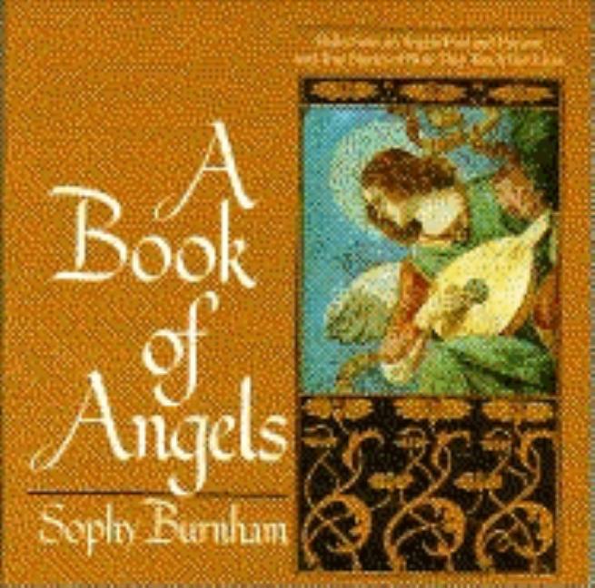 Item #261307 A Book of Angels: Reflections on Angels Past and Present and True Stories of How...