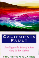 Item #345470 California Fault: Looking for the Spirit of a State Along the San Andreas. Thurston...