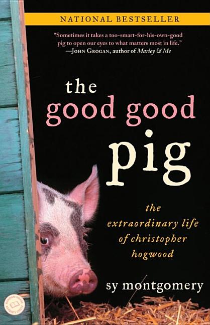Item #326901 The Good Good Pig: The Extraordinary Life of Christopher Hogwood. Sy Montgomery