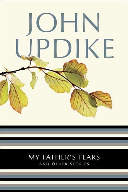 Item #189860 My Father's Tears: And Other Stories. John Updike