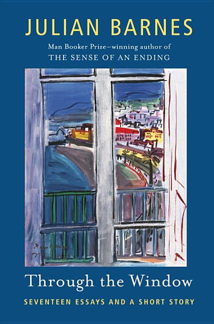 Item #235287 Through the Window: Seventeen Essays and a Short Story (Vintage International)....