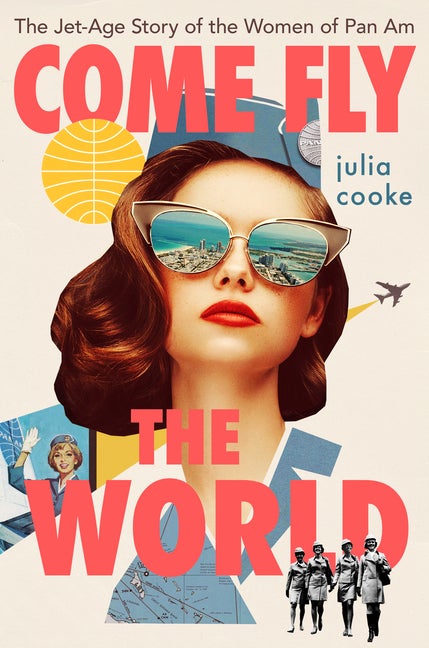 Item #274336 Come Fly the World: The Jet-Age Story of the Women of Pan Am. Julia Cooke