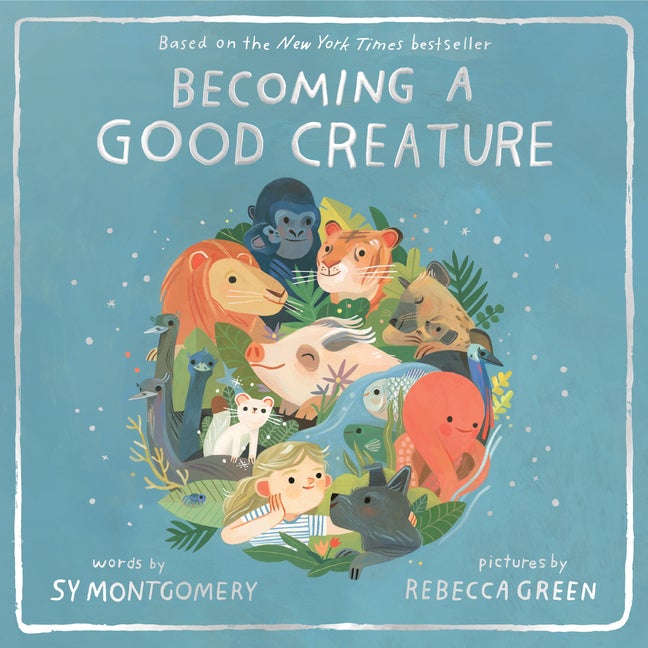 Item #348745 Becoming a Good Creature. Sy Montgomery