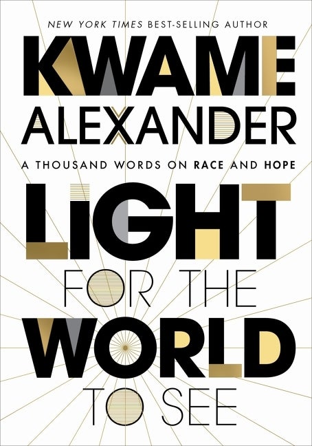 Item #305765 Light For The World To See: A Thousand Words on Race and Hope. Kwame Alexander