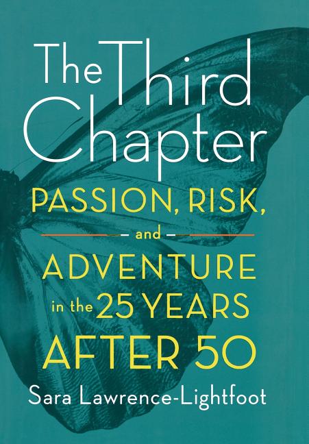 Item #201619 The Third Chapter: Passion, Risk, and Adventure in the 25 Years After 50. Sara...