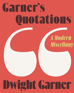 Item #350746 Garner's Quotations: A Modern Miscellany. Dwight Garner